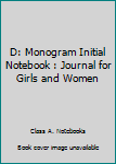 Paperback D: Monogram Initial Notebook : Journal for Girls and Women Book