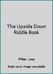 Hardcover The Upside Down Riddle Book