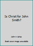 Is Christ for John Smith?