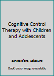Paperback Cognitive Control Therapy with Children and Adolescents Book