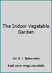 Hardcover The Indoor Vegetable Garden Book