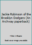 Unknown Binding Jackie Robinson of the Brooklyn Dodgers (An Archway paperback) Book