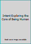 Paperback Intent Exploring the Core of Being Human Book