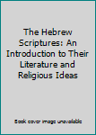 Hardcover The Hebrew Scriptures: An Introduction to Their Literature and Religious Ideas Book