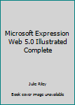 Paperback Microsoft Expression Web 5.0 Illustrated Complete Book