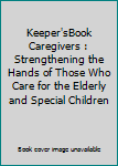 Paperback Keeper'sBook Caregivers : Strengthening the Hands of Those Who Care for the Elderly and Special Children Book