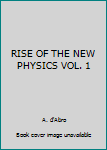 Paperback RISE OF THE NEW PHYSICS VOL. 1 Book