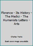 Hardcover Florence - Its History - The Medici - The Humanists Letters - Arts Book