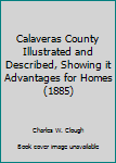 Hardcover Calaveras County Illustrated and Described, Showing it Advantages for Homes (1885) Book