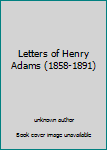 Unknown Binding Letters of Henry Adams (1858-1891) Book