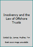 Insolvency and the Law of Offshore Trusts