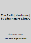Hardcover The Earth [Hardcover] by Lifes Nature Library Book