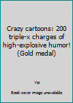 Unknown Binding Crazy cartoons: 200 triple-x charges of high-explosive humor! (Gold medal) Book