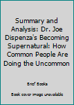 Paperback Summary and Analysis: Dr. Joe Dispenza's Becoming Supernatural: How Common People Are Doing the Uncommon Book