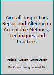 Paperback Aircraft Inspection, Repair and Alteration : Acceptable Methods, Techniques and Practices Book