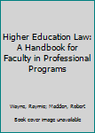 Hardcover Higher Education Law: A Handbook for Faculty in Professional Programs Book