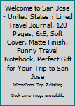 Paperback Welcome to San Jose - United States : Lined Travel Journal, 120 Pages, 6x9, Soft Cover, Matte Finish, Funny Travel Notebook, Perfect Gift for Your Trip to San Jose Book