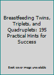 Paperback Breastfeeding Twins, Triplets, and Quadruplets: 195 Practical Hints for Success Book