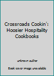 Unknown Binding Crossroads Cookin': Hoosier Hospitality Cookbooks Book
