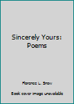 Hardcover Sincerely Yours: Poems Book