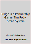 Hardcover Bridge is a Partnership Game: The Roth-Stone System Book