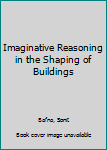 Paperback Imaginative Reasoning in the Shaping of Buildings Book