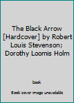 Unknown Binding The Black Arrow [Hardcover] by Robert Louis Stevenson; Dorothy Loomis Holm Book