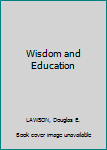 Hardcover Wisdom and Education [Unknown] Book