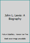 Hardcover John L. Lewis: A Biography Book