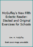 McGuffey's New Fifth Eclectic Reader: Slected and Original Exercises for Schools