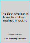 Paperback The Black American in books for children: readings in racism, Book