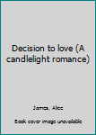 Mass Market Paperback Decision to love (A candlelight romance) Book