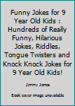 Paperback Funny Jokes for 9 Year Old Kids : Hundreds of Really Funny, Hilarious Jokes, Riddles, Tongue Twisters and Knock Knock Jokes for 9 Year Old Kids! Book