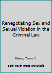 Renegotiating Sex and Sexual Violation in the Criminal Law