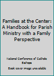Paperback Families at the Center: A Handbook for Parish Ministry with a Family Perspective Book