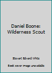 Daniel Boone: Wilderness Scout