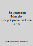 Hardcover The American Educator Encyclopedia: Volume 1 - A Book