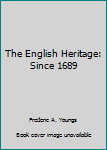 Paperback The English Heritage: Since 1689 Book
