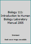 Unknown Binding Biology 111: Introduction to Human Biology Laboratory Manual 2005 Book