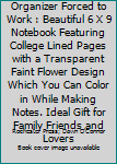 Born to Be a Organizer Forced to Work : Beautiful 6 X 9 Notebook Featuring College Lined Pages with a Transparent Faint Flower Design Which You Can Color in While Making Notes. Ideal Gift for Family F
