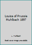 Hardcover Louisa of Prussia Muhlbach 1897 Book