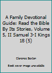 A Family Devotional Guide: Read the Bible By Its Stories, Volume 5, II Samuel 3-I Kings 18 (5)