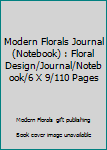 Modern Florals Journal (Notebook) : Floral Design/Journal/Notebook/6 X 9/110 Pages