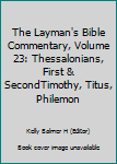 The Layman's Bible Commentary, Volume 23: Thessalonians, First & SecondTimothy, Titus, Philemon