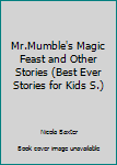 Paperback Mr.Mumble's Magic Feast and Other Stories (Best Ever Stories for Kids S.) Book