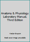 Unknown Binding Anatomy & Physiology Laboratory Manual, Third Edition Book