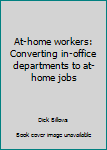 Paperback At-home workers: Converting in-office departments to at-home jobs Book