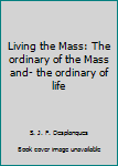 Living the Mass: The ordinary of the Mass and- the ordinary of life