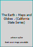 Unknown Binding The Earth : Maps and Globes . (California State Series) Book