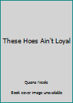 Paperback These Hoes Ain't Loyal Book